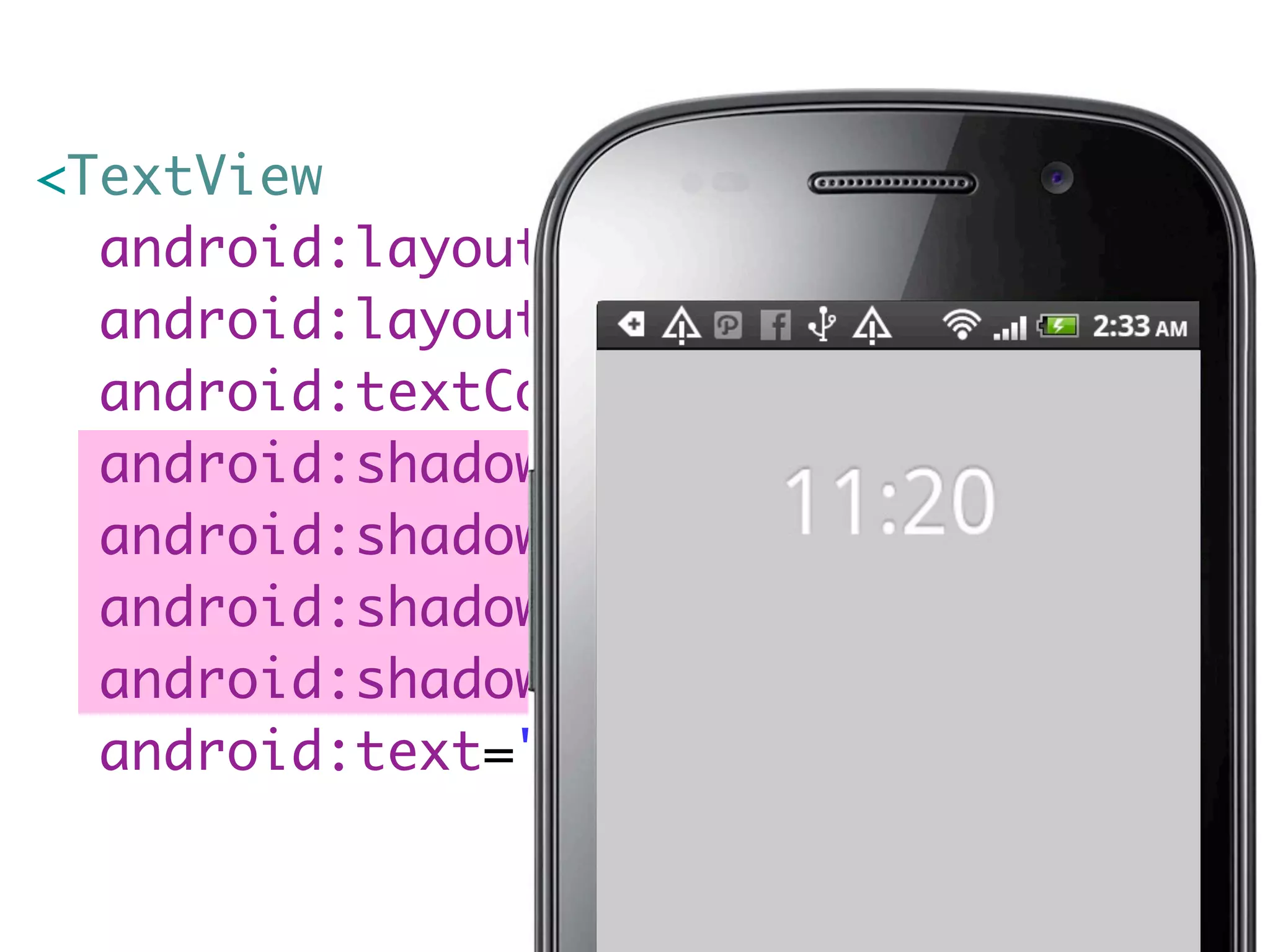 <TextView
  android:layout_width="wrap_content"
  android:layout_height="wrap_content"
  android:textColor="#fff"
  android:shadowColor="#5000"
  android:shadowDx="0"
  android:shadowDy="-1"
  android:shadowRadius="1"
  android:text="11:20" />
 