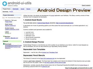 AAnnddrrooiidd  DDeessiiggnn  PPrreevviieeww




                       http://code.google.com/p/android-ui-utils/
 