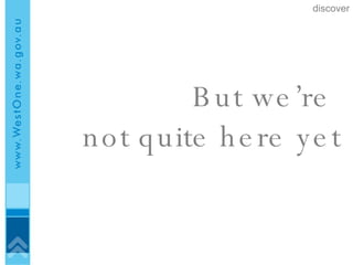 But we’re  not quite here yet discover 