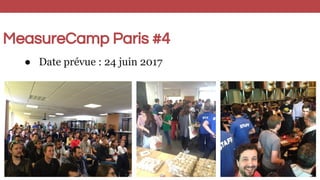 MeasureCamp Paris #4
● Date prévue : 24 juin 2017
 