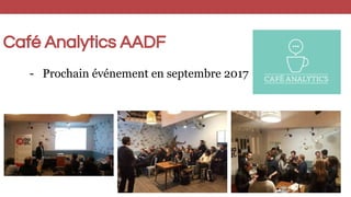 Café Analytics AADF
- Prochain événement en septembre 2017
 