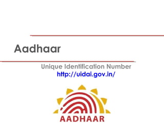 Aadhaar
    Unique Identification Number
         http://uidai.gov.in/
 