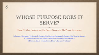 WHOSE PURPOSE DOES IT
SERVE?
How Can Its Continued Use Serve National Or Public Interest?
It Destroys Our Ability To Govern, It Destroys Our Financial Databases, It Destroys Our National Security
It Destroys Databases That Protect Democracy And Our Sovereign Republic
It Destroys Ability to Seek Justice, Dignity, Equality And Liberty
8
 