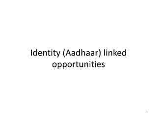 Aadhaar Overview &
Emerging Opportunities
1
 