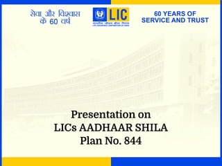 Presentation on
LICs AADHAAR SHILA
Plan No. 844
 