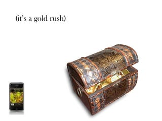 (it’s a gold rush)
 