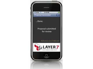 Proposal Generator


 …Done.


   Proposal submitted
       for review



       Reference no L7-ABC123
 