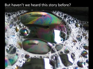 But haven’t we heard this story before?
 