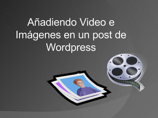 Añadiendo Video e Imágenes en un post de Wordpress 
