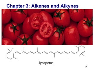 2
Chapter 3: Alkenes and Alkynes
2
 