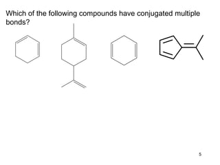 Which of the following compounds have conjugated multiple
bonds?
5
 