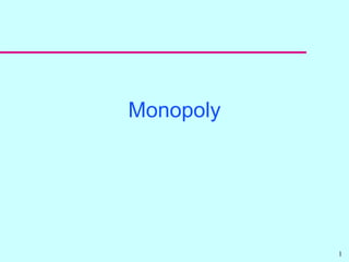 1
Monopoly
 