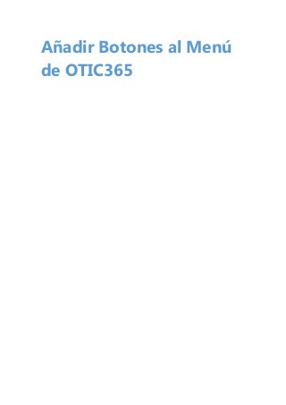 Añadir Botones al Menú
de OTIC365
 
