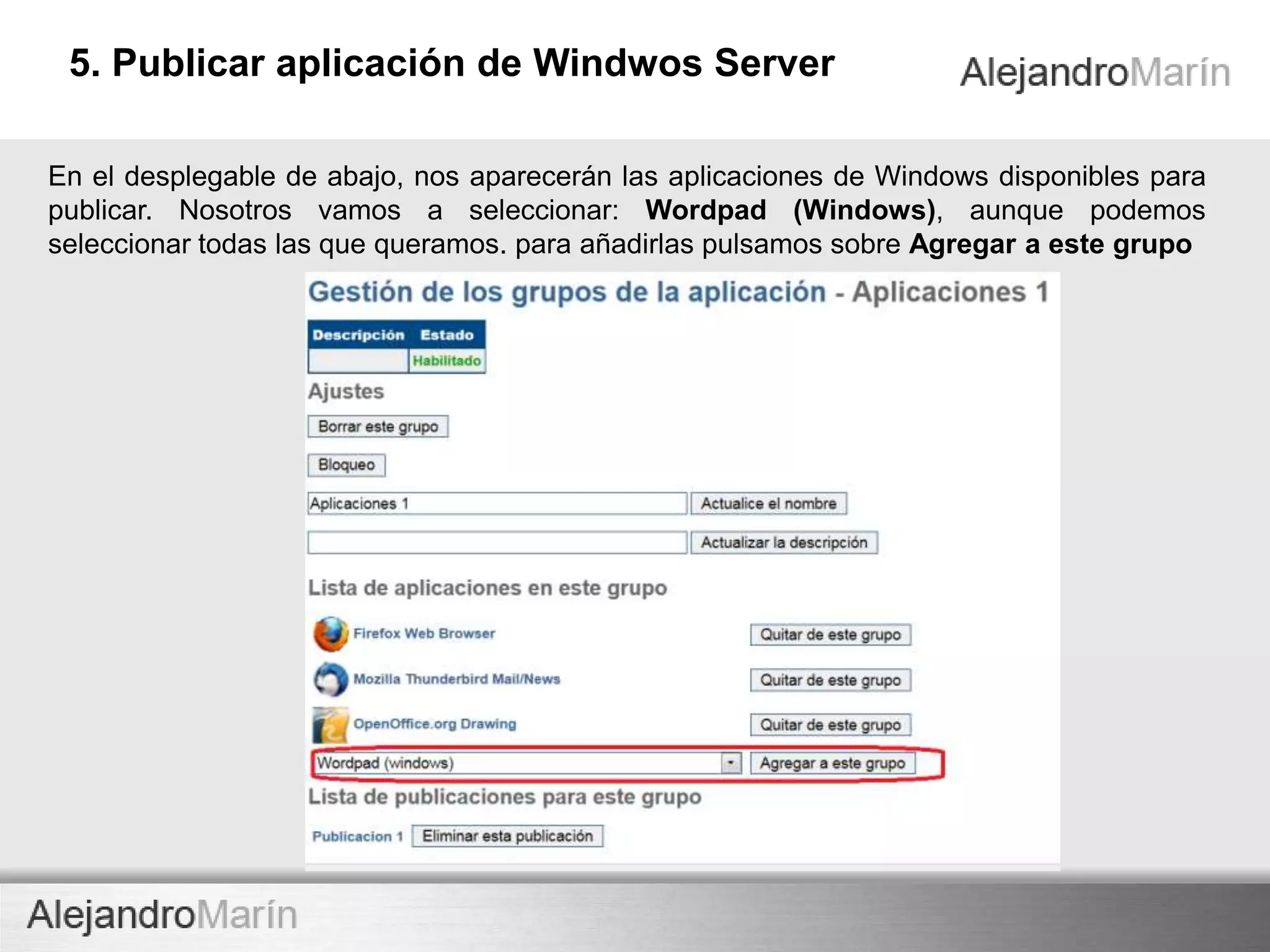 TECHNOLOGY
innovaINNOVA TECHNOLOGY
De los grupos existentes, seleccionamos el que deseemos publicar las aplicaciones
de Windows. En esta practica seleccionaremos el grupo de aplicaciones llamado
Aplicaciones 1, pulsamos en Gestionar.
Publicar una aplicación06
 