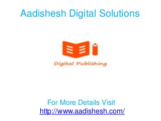 Aadishesh Digital Solutions

For More Details Visit
http://www.aadishesh.com/

 