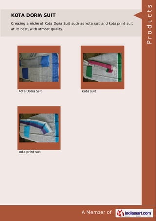 A Member of
KOTA DORIA SUIT
Creating a niche of Kota Doria Suit such as kota suit and kota print suit
at its best, with utmost quality.
Kota Doria Suit kota suit
kota print suit Products
 