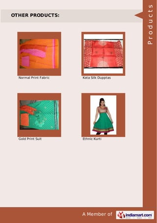 A Member of
OTHER PRODUCTS:
Normal Print Fabric Kota Silk Dupptas
Gold Print Suit Ethnic Kurti
Products
 
