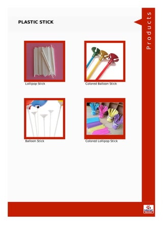 PLASTIC STICK
Lollipop Stick Colored Balloon Stick
Balloon Stick Colored Lollipop Stick
Products
 