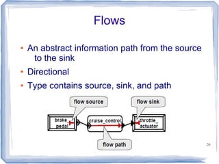 Flows

●   An abstract information path from the source
     to the sink
●   Directional
●   Type contains source, sink, and path




                                                   20
 