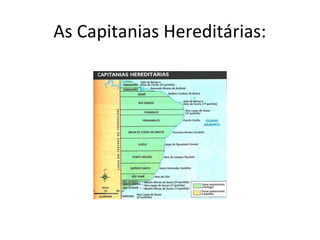 As Capitanias Hereditárias: 
 