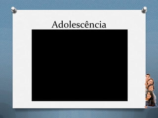 Adolescência
 