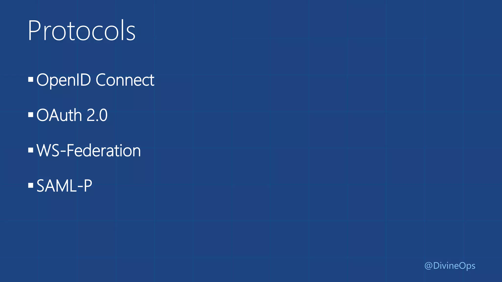 Protocols
OpenID Connect
OAuth 2.0
WS-Federation
SAML-P
@DivineOps
 