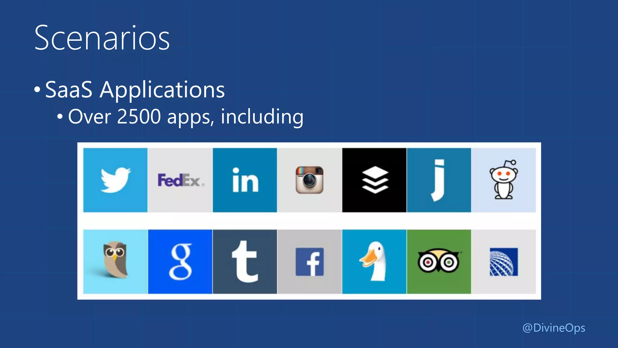 Scenarios
•SaaS Applications
• Over 2500 apps, including
@DivineOps
 