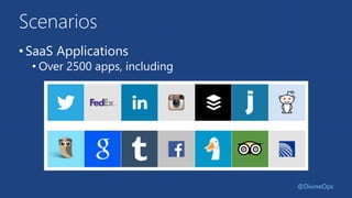 Scenarios
•SaaS Applications
• Over 2500 apps, including
@DivineOps
 