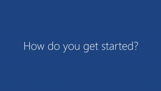How do you get started?
 