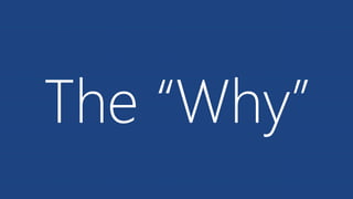 The “Why”
 