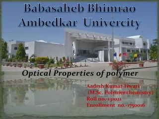Optical Properties of polymer
Aadrsh Kumar Tiwari
(M.Sc. Polymer chemistry)
Roll no.-131021
Enrollment no.-1750016
 