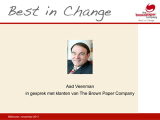 Aad Veenman
             in gesprek met klanten van The Brown Paper Company




Bilthoven, november 2011
 
