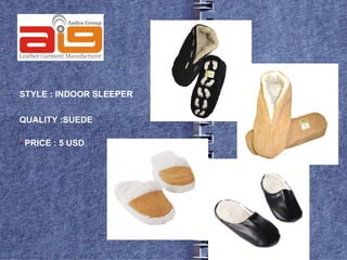 STYLE : INDOOR SLEEPER

QUALITY :SUEDE

PRICE   : 5 USD
 