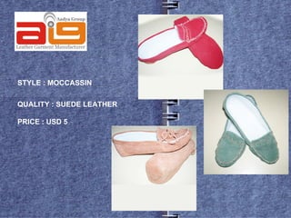 STYLE : MOCCASSIN

QUALITY : SUEDE LEATHER

PRICE : USD 5
 