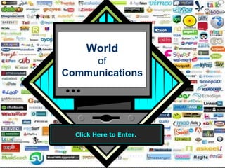 Worldof Communications Click Here to Enter. 