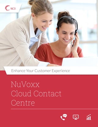 1PAGE
Enhance Your Customer Experience
NuVoxx
Cloud Contact
Centre
 