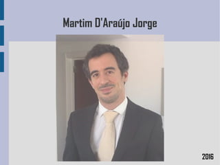 Martim D'Araújo Jorge
2016
 