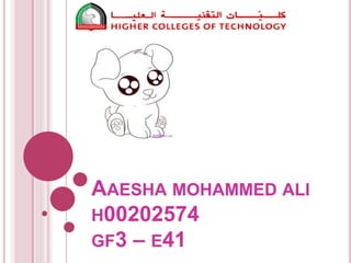 AAESHA MOHAMMED ALI
H00202574
GF3 – E41
 