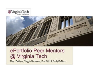 ePortfolio Peer Mentors
@ Virginia Tech
Marc Zaldivar, Teggin Summers, Don Orth & Emily DeNoon

 