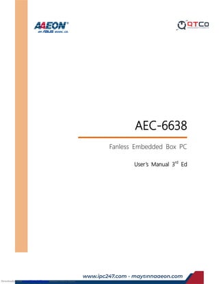 Last Updated: December 23, 2015
AEC-6638
Fanless Embedded Box PC
User’s Manual 3rd
Ed
Downloaded from www.Manualslib.com manuals search engine
www.ipc247.com - maytinhaaeon.com
 