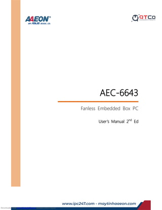 Last Updated: September 19, 2016
AEC-6643
Fanless Embedded Box PC
User’s Manual 2nd
Ed
Downloaded from www.Manualslib.com manuals search engine
www.ipc247.com - maytinhaaeon.com
 