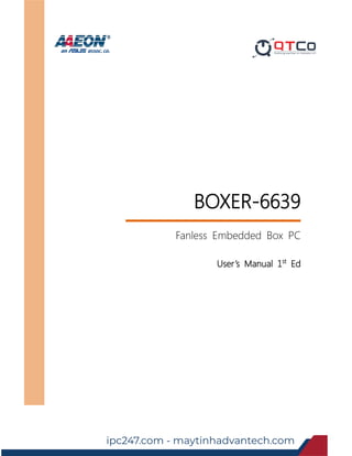 Last Updated: November 1, 2016
BOXER-6639
Fanless Embedded Box PC
User’s Manual 1st
Ed
Downloaded from www.Manualslib.com manuals search engine
ipc247.com - maytinhadvantech.com
 