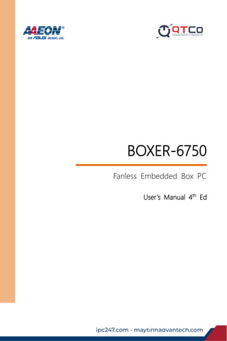 Last Updated: January 24, 2019
BOXER-6750
Fanless Embedded Box PC
User’s Manual 4th
Ed
ipc247.com - maytinhadvantech.com
 
