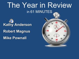 The Year in Reviewin 61 MINUTES Kathy Anderson        Robert Magnus         Mike Pownall 