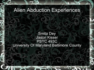 Alien Abduction Experiences Smita Dey Jason Kisser PSYC 493C University Of Maryland Baltimore County AAE (+) 