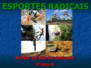 ESPORTES  RADICAIS Arthur de Barros Andrade 4°ano A 