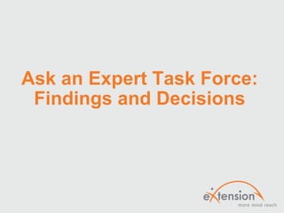 Ask an Expert Task Force:
 Findings and Decisions
 