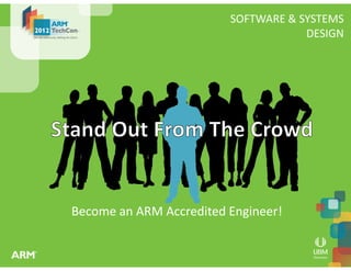 SOFTWARE & SYSTEMS
DESIGN
Become an ARM Accredited Engineer!Become an ARM Accredited Engineer!
 
