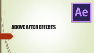 ADOVE AFTER EFFECTS
 