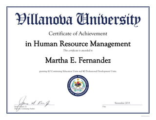 Martha E. Fernandez
Certificate of Achievement
in Human Resource Management
granting 4.0 Continuing Education Units and 40 Professional Development Units.
November 2015
 